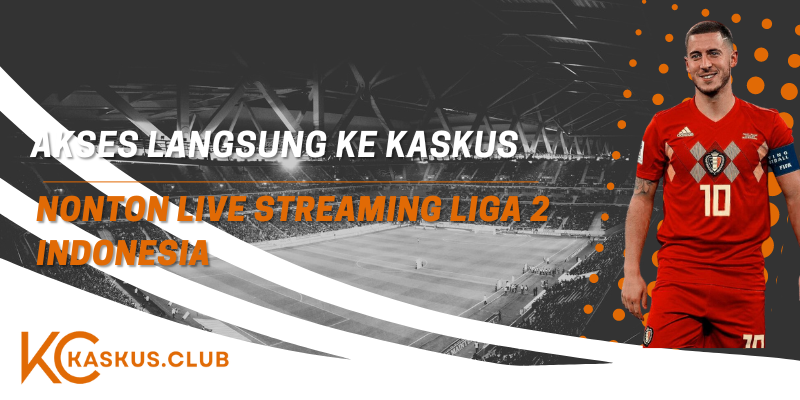 Kaskus nonton live streaming Liga 2 Indonesia