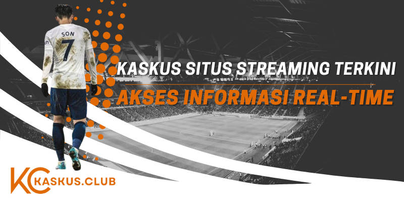 Kaskus Situs Streaming Terkini Akses Informasi Real-Time