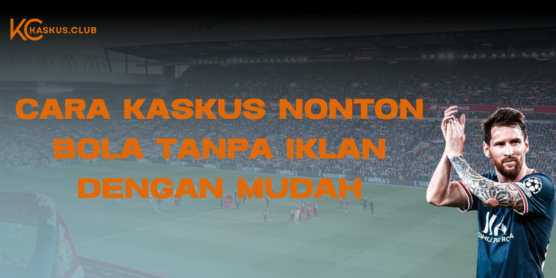 kaskus nonton bola tanpa iklan