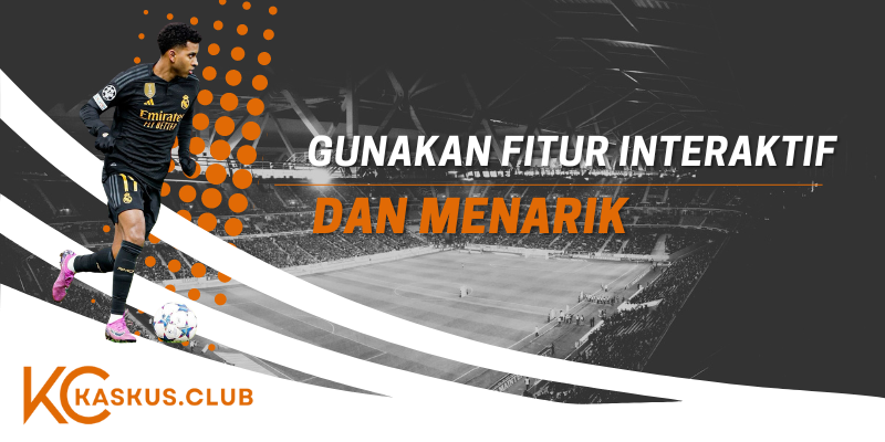 Gunakan Fitur Interaktif